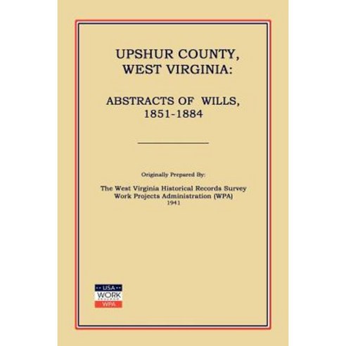 Upshur County West Virginia: Abstracts of Wills 1851-1884 Paperback, Janaway Publishing, Inc.