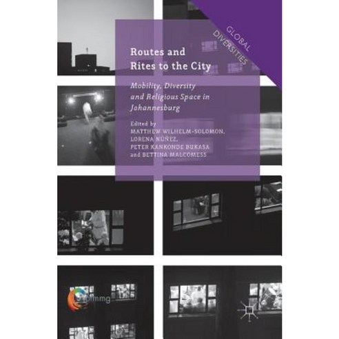 Routes and Rites to the City: Mobility Diversity and Religious Space in Johannesburg Hardcover, Palgrave MacMillan
