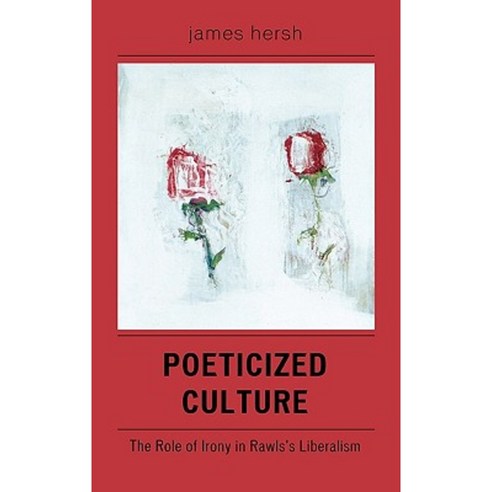 Poeticized Culture: The Role of Irony in Rawls''s Liberalism Hardcover, Upa
