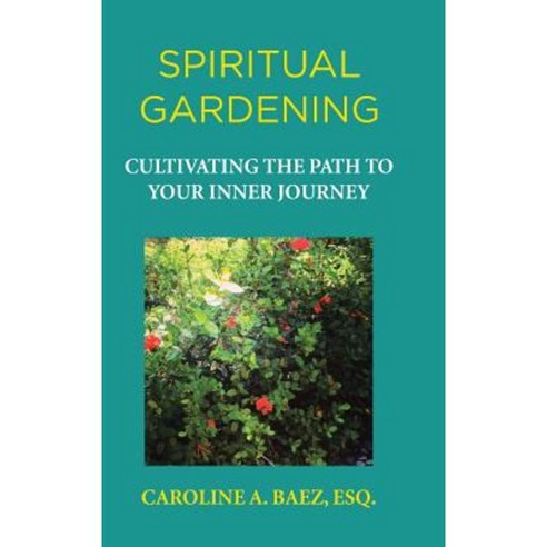 Spiritual Gardening: Cultivating the Path to Your Inner Journey Hardcover, Palibrio