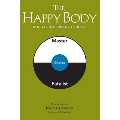 The Happy Body: Mastering Rest Choices Paperback, Happy Body Press