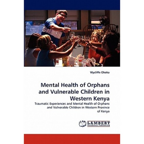 Mental Health of Orphans and Vulnerable Children in Western Kenya Paperback, LAP Lambert Academic Publishing