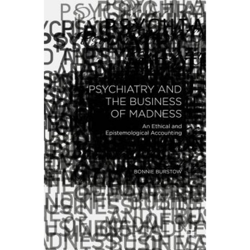 Psychiatry and the Business of Madness: An Ethical and Epistemological Accounting Hardcover, Palgrave MacMillan