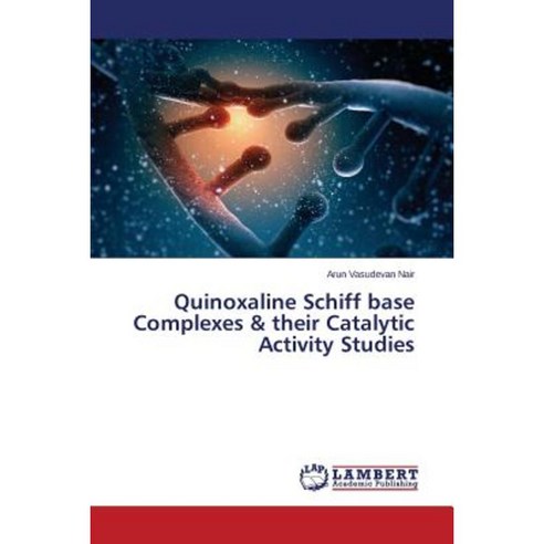 Quinoxaline Schiff Base Complexes & Their Catalytic Activity Studies Paperback, LAP Lambert Academic Publishing