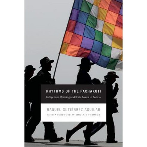 Rhythms of the Pachakuti: Indigenous Uprising and State Power in Bolivia Hardcover, Duke University Press