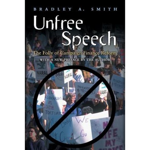 Unfree Speech: The Folly of Campaign Finance Reform Paperback, Princeton University Press