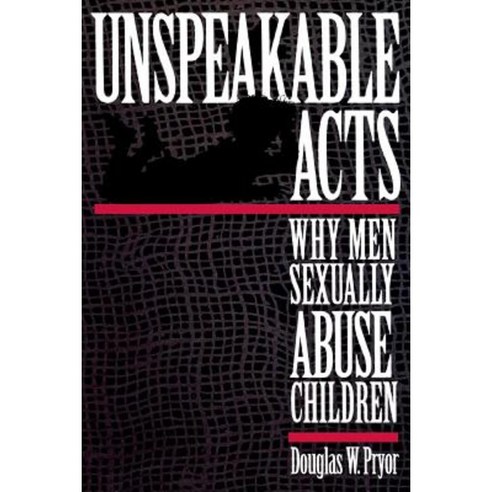 Unspeakable Acts: Why Men Sexually Abuse Children Paperback, New York University Press