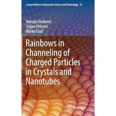 Rainbows in Channeling of Charged Particles in Crystals and Nanotubes Hardcover, Springer