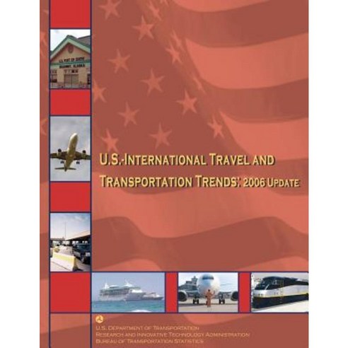 U.S.-International Travel and Transportation Trends: 2006 Update Paperback, Createspace