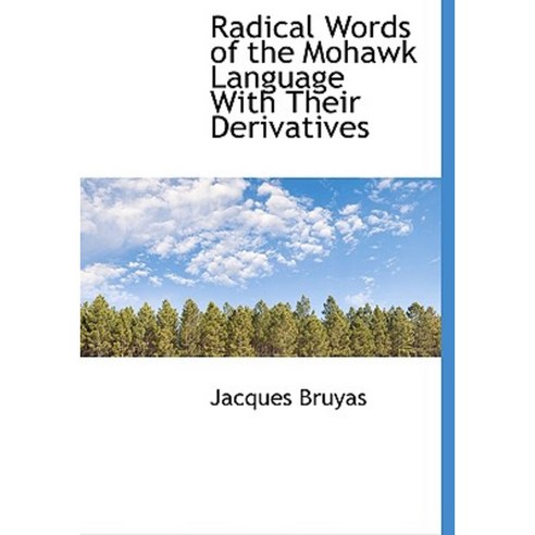 Radical Words of the Mohawk Language with Their Derivatives Hardcover, BiblioLife