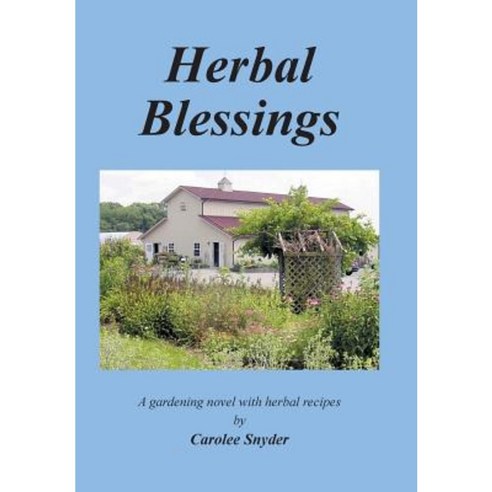 Herbal Blessings: A Gardening Novel with Herbal Recipes Hardcover, Authorhouse