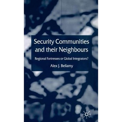 Security Communities and Their Neighbours: Regional Fortresses or Global Integrators? Hardcover, Palgrave MacMillan