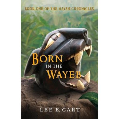 Born in the Wayeb: Book One of the Mayan Chronicles Paperback, Ek'' Balam Press