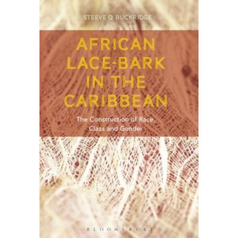 African Lace-Bark in the Caribbean: The Construction of Race Class and Gender Paperback, Bloomsbury Academic