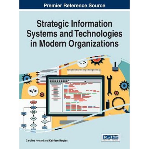 Strategic Information Systems and Technologies in Modern Organizations Hardcover, Information Science Reference