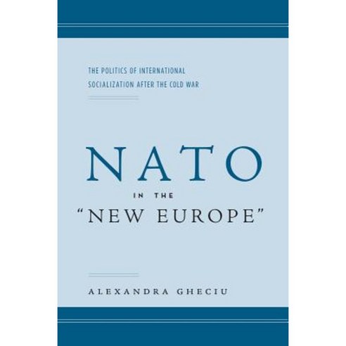 NATO in the "New Europe": The Politics of International Socialization After the Cold War Hardcover, Stanford University Press