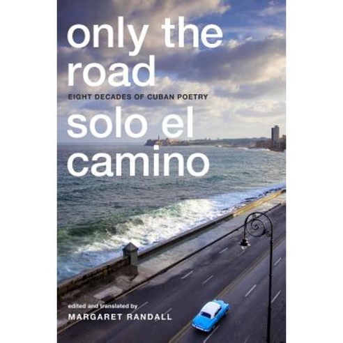 Only the Road / Solo El Camino: Eight Decades of Cuban Poetry Paperback, Duke University Press