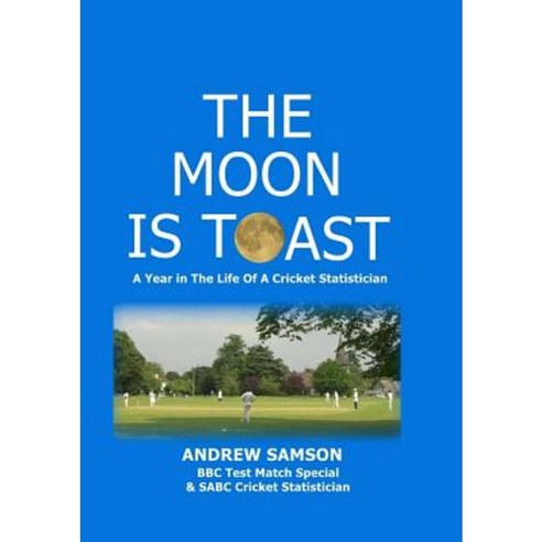 The Moon Is Toast: A Year in the Life of a Cricket Statistician Paperback, Tsl Publications
