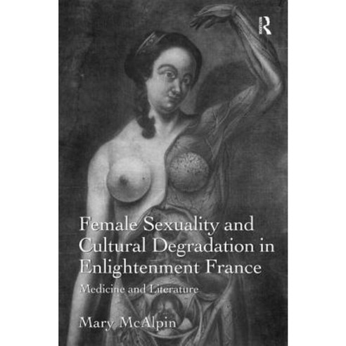 Sexuality and Cultural Degeneration in Enlightenment France: Medicine and Literature Hardcover, Routledge