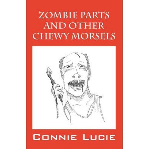 Zombie Parts and Other Chewy Morsels Paperback, Outskirts Press