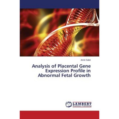 Analysis of Placental Gene Expression Profile in Abnormal Fetal Growth Paperback, LAP Lambert Academic Publishing