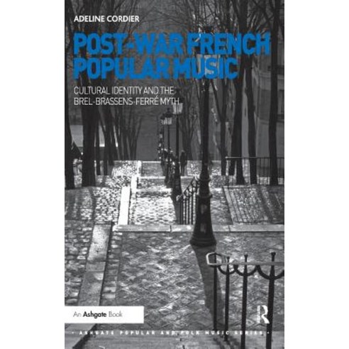 Post-War French Popular Music: Cultural Identity and the Brel-Brassens-Ferre Myth Hardcover, Routledge