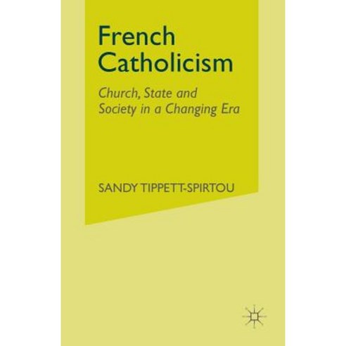French Catholicism: Church State and Society in a Changing Era Paperback, Palgrave MacMillan