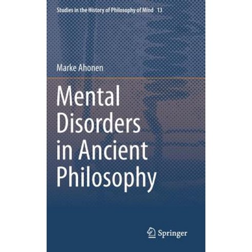 Mental Disorders in Ancient Philosophy Hardcover, Springer