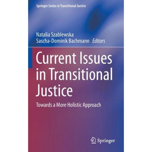 Current Issues in Transitional Justice: Towards a More Holistic Approach Hardcover, Springer