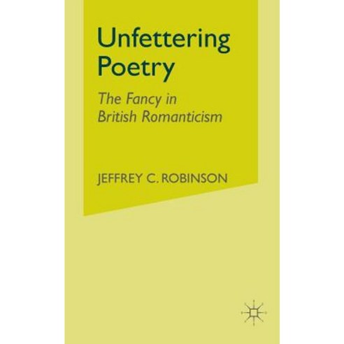 Unfettering Poetry: Fancy in British Romanticism Paperback, Palgrave MacMillan