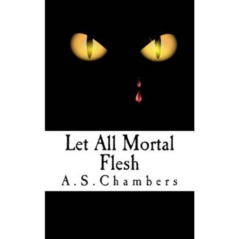Let All Mortal Flesh Paperback, A.S.Chambers