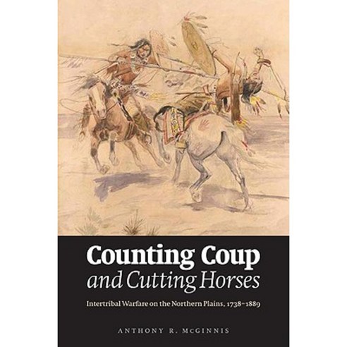 Counting Coup and Cutting Horses: Intertribal Warfare on the Northern Plains 1738-1889 Paperback, Bison Books