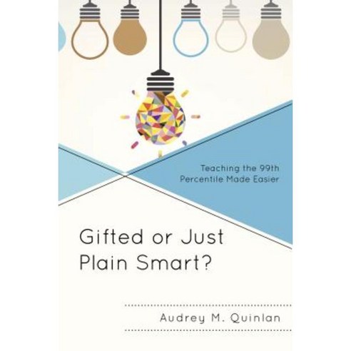 Gifted or Just Plain Smart?: Teaching the 99th Percentile Made Easier Paperback, Rowman & Littlefield Publishers