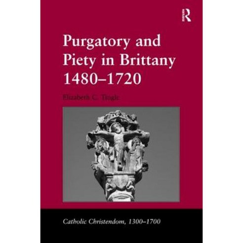 Purgatory and Piety in Brittany 1480-1720 Hardcover, Routledge