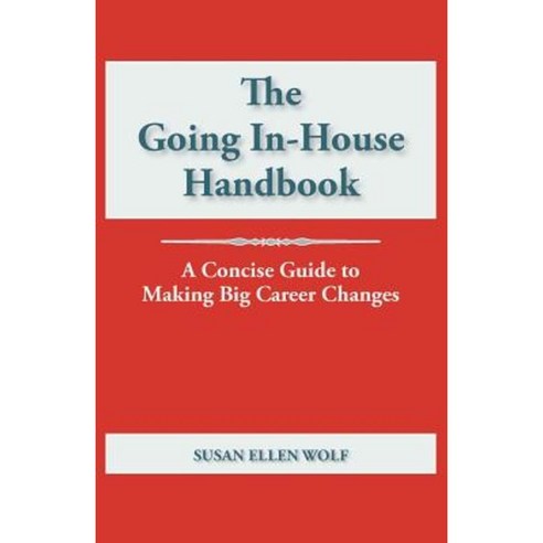 The Going In-House Handbook: A Concise Guide to Making Big Career Changes Paperback, Scout Publishing Enterprises