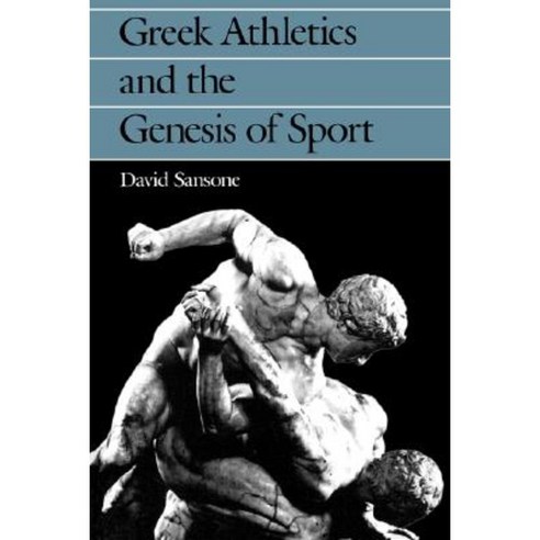 Greek Athletics and the Genesis of Sport Paperback, University of California Press