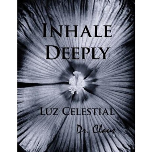 Inhale Deeply Luz Celestial Paperback, Dr. Claus Publishing