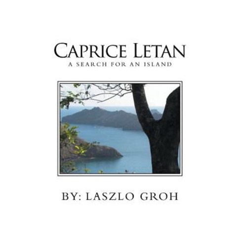 Caprice Letan: A Search for an Island Hardcover, Xlibris Corporation