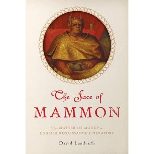 The Face of Mammon: The Matter of Money in English Renaissance Literature Paperback, Oxford University Press, USA