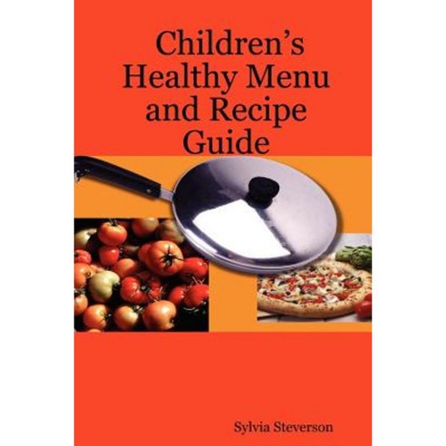 Children''s Healthy Menu and Recipe Guide Paperback, Lulu.com