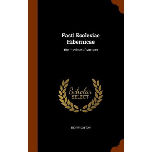 Fasti Ecclesiae Hibernicae: The Province of Munster Hardcover, Arkose Press