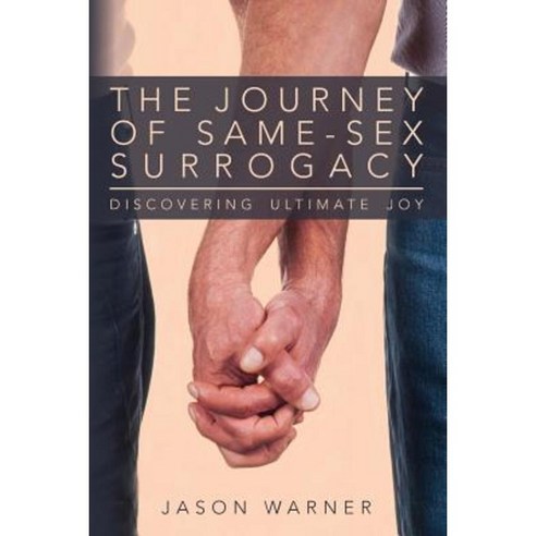 The Journey of Same-Sex Surrogacy: Discovering Ultimate Joy Paperback, Zygote Publishing