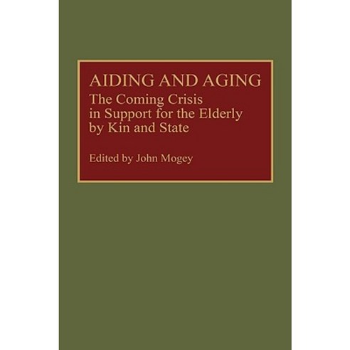 Aiding and Aging: The Coming Crisis in Support for the Elderly by Kin and State Hardcover, Greenwood Press