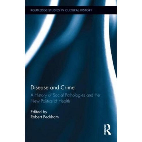 Disease and Crime: A History of Social Pathologies and the New Politics of Health Hardcover, Routledge