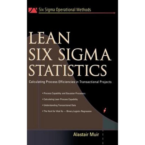 Lean Six SIGMA Statistics: Calculating Process Efficiencies in Transactional Project Hardcover, McGraw-Hill Education