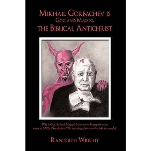 Mikhail Gorbachev Is Gog and Magog the Biblical Antichrist Paperback, Authorhouse