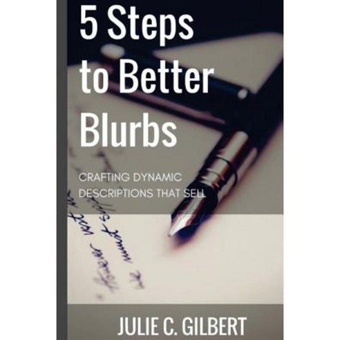 5 Steps to Better Blurbs: Crafting Dynamic Descriptions That Sell Paperback, Aletheia Pyralis Publishers
