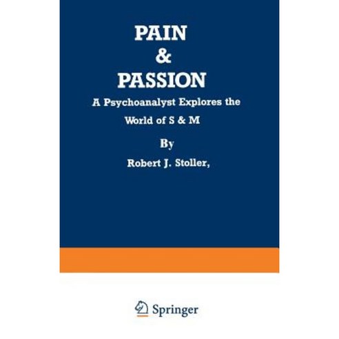 Pain & Passion: A Psychoanalyst Explores the World of S & M Paperback, Springer