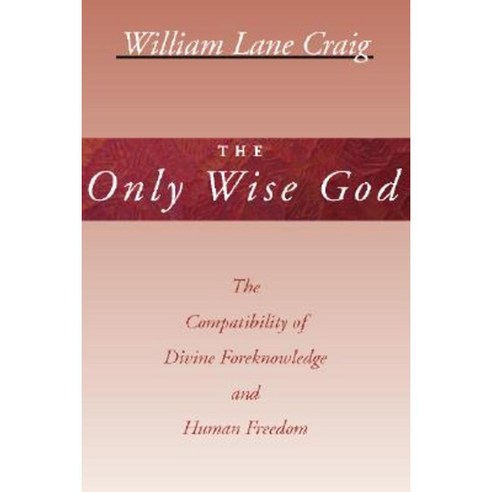 The Only Wise God: The Compatibility of Divine Foreknowledge and Human Freedom Paperback, Wipf & Stock Publishers