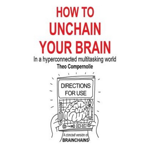 How to Unchain Your Brain: In a Hyperconnected Multitasking World Paperback, Compublications